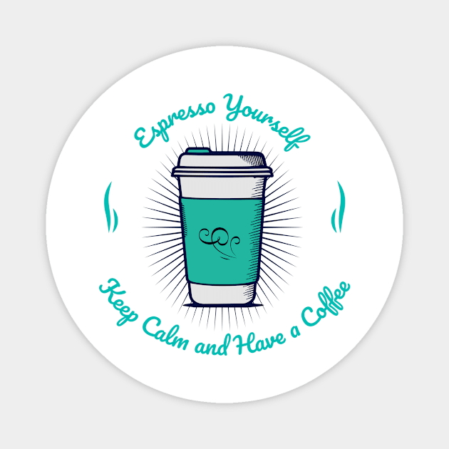Espresso Yourself, Keep Calm and Have a Coffee Magnet by Quotigner